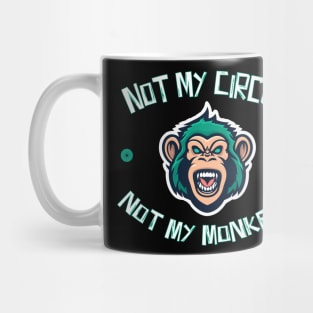 Not My Circus Not My Monkeys Mug